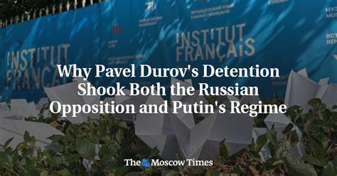 Why Pavel Durov's Detention Shook Both the Russian Opposition .